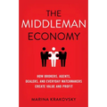 The Middleman Economy: How Brokers, Agents, Dealers, and Everyday Matchmakers Create Value and Profit - Hardcover