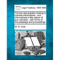 The Law and Practice Relating to Criminal Informations: And Informations in the Nature of Quo Warranto: With Forms of the Pleadings and Proceedings. - Paperback