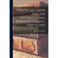 American Labor and the International Labor Movement, 1940 to 1953 - Paperback