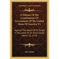 A Defense Of The Constitutions Of Government Of The United States Of America V1: Against The Attack Of M. Turgot In His Letter To Dr. Price, Dated Mar - Paperback