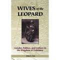 Wives of the Leopard: Gender, Politics, and Culture in the Kingdom of Dahomey - Hardcover