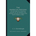 The American Nations: Or Outlines Of A National History Of The Ancient And Modern Nations Of North And South America (1836) - Paperback