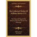 The Collected Works Of William Morris V12: The Story Of Sigurd The Volsung And The Fall Of The Niblungs - Paperback