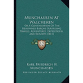 Munchausen At Walcheren: Or A Continuation Of The Renowned Barons Surprising Travels, Adventures, Expeditions, And Exploits (1811) - Paperback