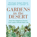 Gardens in the Desert: How the Adaptive Church Can Lead a Whole New Life - Paperback