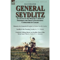 General Seydlitz: Accounts of the Military Career of Frederick the Great's Outstanding Commander of Cavalry-Memoirs of a General of Cavalry by Robert - Paperback