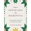 When a Loved One Has Dementia: A Comforting Companion for Family and Friends - Hardcover