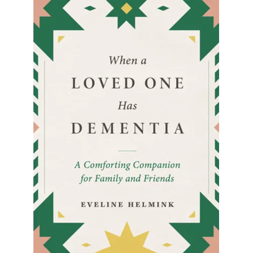 When a Loved One Has Dementia: A Comforting Companion for Family and Friends - Hardcover