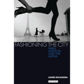 Fashioning the City: Paris, Fashion and the Media - Paperback
