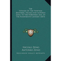 The Voyages Of The Venetian Brothers, Nicolo And Antonio Zeno, To The Northern Seas, In The Fourteenth Century (1873) - Paperback