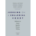 Judging on a Collegial Court: Influences on Federal Appellate Decision Making - Hardcover