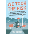 We Took the Risk: The Stories Behind the Early Risk-takers in the U.S. Renewable Energy Industry and the Leadership Traits that Made Them a Success - Paperback