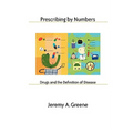 Prescribing by Numbers: Drugs and the Definition of Disease - Paperback