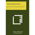 The Gasoline Age: The Story Of The Men Who Made It - Paperback