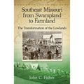 Southeast Missouri from Swampland to Farmland: The Transformation of the Lowlands - Paperback