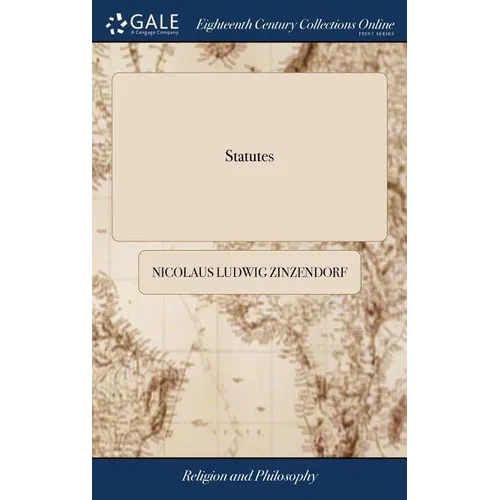 Statutes: Or, the General Principles of Practical Christianity, Extracted out of the New Testament: d the Ordinary of the Brethren's Churches - Hardcover