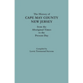 The History of Cape May County, New Jersey, from Aboriginal Times to the Present Day - Paperback