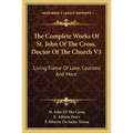 The Complete Works Of St. John Of The Cross, Doctor Of The Church V3: Living Flame Of Love, Cautions And More - Paperback