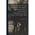 The Story of the Fifteenth Regiment Massachusetts Volunteer Infantry in the Civil War, 1861-1864 - Hardcover