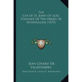 The Life Of St. John Of God, Founder Of The Order Of Hospitallers (1875) - Paperback