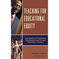 Teaching for Educational Equity: Case Studies for Professional Development and Principal Preparation, Volume 1 - Paperback