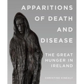 Apparitions of Death and Disease: The Great Hunger in Ireland - Paperback