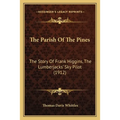 The Parish Of The Pines: The Story Of Frank Higgins, The Lumberjacks' Sky Pilot (1912) - Paperback