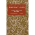 Monarchy and Incest in Renaissance England: Literature, Culture, Kinship, and Kingship - Hardcover