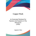 Copper Work: An Illustrated Textbook For Teachers And Students In The Manual Art (1909) - Paperback