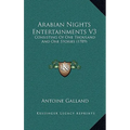 Arabian Nights Entertainments V3: Consisting Of One Thousand And One Stories (1789) - Hardcover