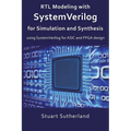 RTL Modeling with SystemVerilog for Simulation and Synthesis: Using SystemVerilog for ASIC and FPGA Design - Paperback
