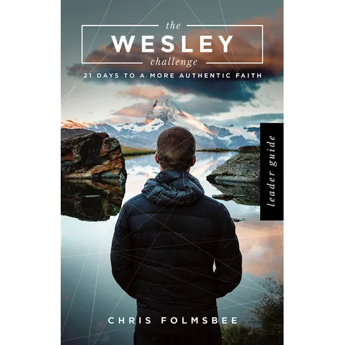 The Wesley Challenge Leader Guide: 21 Days to a More Authentic Faith - Paperback