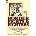 Border Fights & Fighters: the Conflicts on the Eastern Frontiers With Indian Tribes and the British During the 18th Century - Hardcover