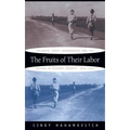 The Fruits of Their Labor: Atlantic Coast Farmworkers and the Making of Migrant Poverty, 1870-1945 - Paperback
