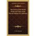 The Dawn of the World Myths and Tales of the Miwok Indians of California - Hardcover