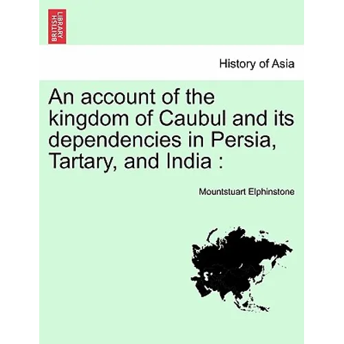 An account of the kingdom of Caubul and its dependencies in Persia, Tartary, and India - Paperback
