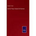 Spitirual Things Compared with Spiritual - Hardcover