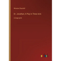 Dr. Jonathan; A Play in Three Acts: in large print - Paperback