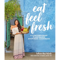 Eat Feel Fresh: A Contemporary, Plant-Based Ayurvedic Cookbook - Hardcover