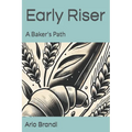 Early Riser: A Baker's Path - Paperback