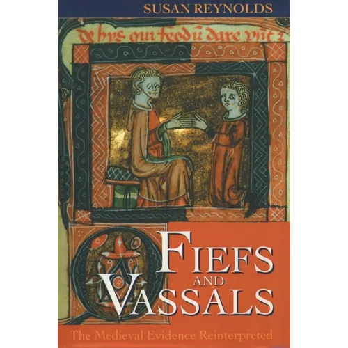 Fiefs and Vassals: The Medieval Evidence Reinterpreted - Paperback