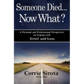 Someone Died - Now What?: A Personal and Professional Perspective on Coping with Grief and Loss - Paperback