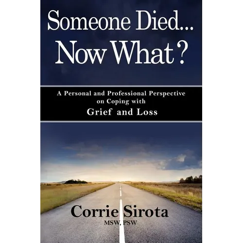Someone Died - Now What?: A Personal and Professional Perspective on Coping with Grief and Loss - Paperback