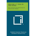 Doctor A. T. Still In The Living: His Concepts And Principles Of Health And Disease - Hardcover