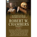 The Collected Supernatural and Weird Fiction of Robert W. Chambers: Volume 3-Including One Novel 'The Tracer of Lost Persons, ' Four Novelettes 'The M - Hardcover