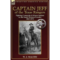 Captain Jeff of the Texas Rangers: Fighting Comanche & Kiowa Indians on the South Western Frontier 1863-1874 - Paperback