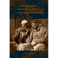 African Music, Power, and Being in Colonial Zimbabwe - Paperback