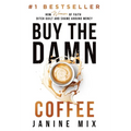 Buy the Damn Coffee: How Women of Faith Ditch Guilt and Shame Around Money - Hardcover