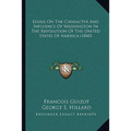 Essays On The Character And Influence Of Washington In The Revolution Of The United States Of America (1840) - Paperback
