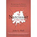 The Narcissist in Your Life: Recognizing the Patterns and Learning to Break Free - Paperback